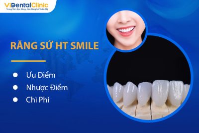 Răng Sứ HT Smile Là Gì, Có Tốt Không? Giá Bao Nhiêu?