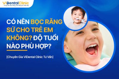 Có Nên Bọc Răng Sứ Cho Trẻ Em Không? Độ Tuổi Nào Phù Hợp?