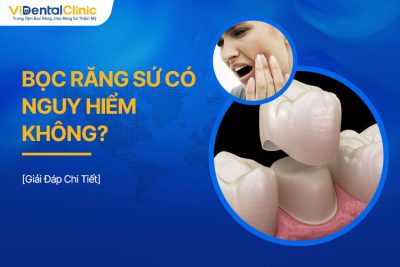 Bọc Răng Sứ Có Nguy Hiểm Không? Giải Đáp Chi Tiết