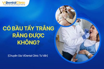 Có Bầu Tẩy Trắng Răng Được Không? Chuyên Gia Giải Đáp