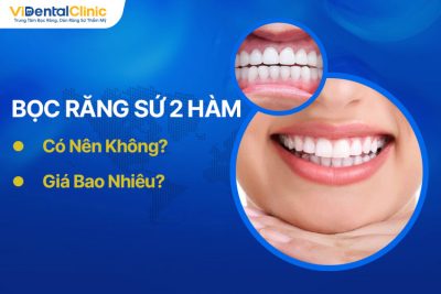 Bọc Răng Sứ 2 Hàm Có Nên Không? Giá Bao Nhiêu?