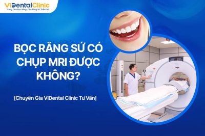 Bọc Răng Sứ Có Chụp MRI Được Không? Giải Đáp Chi Tiết