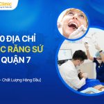 Top 9 Địa Chỉ Bọc Răng Sứ Quận 7 Uy Tín - Chất Lượng Cao